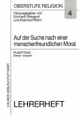 Auf der Suche nach einer menschenfreundlichen Moral, Lehrerheft / Oberstufe Religion H.4