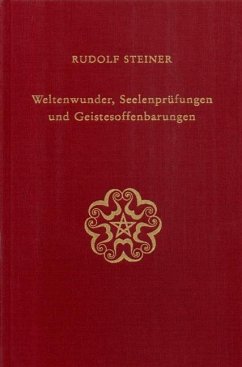 Weltenwunder, Seelenprüfungen und Geistesoffenbarungen - Steiner, Rudolf