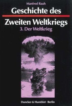 Geschichte des Zweiten Weltkriegs. / Geschichte des Zweiten Weltkriegs, in 3 Bdn. Bd.3 - Rauh, Manfred