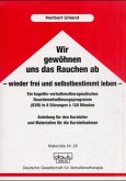 Wir gewöhnen uns das Rauchen ab - wieder frei und selbstbestimmt leben