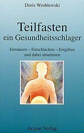 Teilfasten, ein Gesundheitsschlager - Wroblewski, Doris