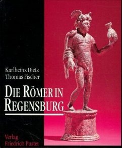 Die Römer in Regensburg - Dietz, Karlheinz; Fischer, Thomas