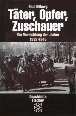 Täter, Opfer, Zuschauer: Die Vernichtung der Juden 1933-1945