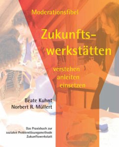 Moderationsfibel Zukunftswerkstätten - Kuhnt, Beate;Müllert, Norbert R.