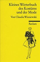 Kleines Wörterbuch des Kostüms und der Mode - Wisniewski, Claudia Kleines Wörterbuch des Kostüms und der Mode - Wisniewski, Claudia