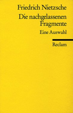 Die nachgelassenen Fragmente - Nietzsche, Friedrich