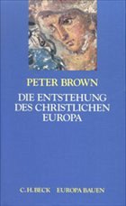 Die Entstehung des christlichen Europa - Brown, Peter