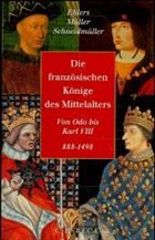 Die französischen Könige des Mittelalters - Ehlers, Joachim / Müller, Heribert / Schneidmüller, Bernd