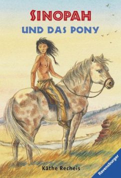 Sinopah und das Pony - Recheis, Käthe