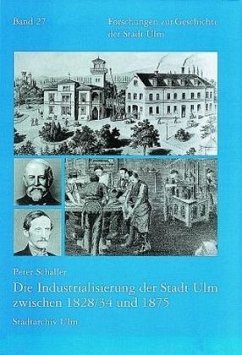 Die Industrialisierung der Stadt Ulm zwischen 1828/34 und 1875 - Schaller, Peter