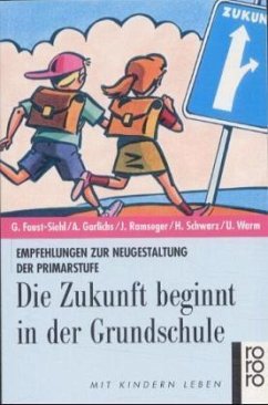 Die Zukunft beginnt in der Grundschule - Faust-Siehl, Gabriele; Garlichs, Ariane; Klemm, Klaus