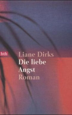 Die liebe Angst - Dirks, Liane