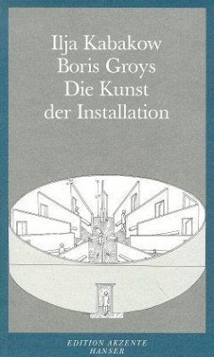 Die Kunst der Installation - Kabakov, Ilya; Groys, Boris