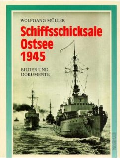 Schiffsschicksale Ostsee 1945 - Müller, Wolfgang