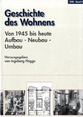 1945 bis heute, Aufbau, Neubau, Umbau / Geschichte des Wohnens, 5 Bde. Bd.5