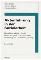 Aktenführung in der Sozialarbeit - Brack, Ruth / Geiser, Kaspar (Hgg.)