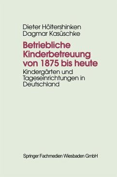 Betriebliche Kinderbetreuung von 1875 bis heute - Höltershinken, Dieter; Kasüschke, Dagmar