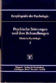 Psychische Störungen und ihre Behandlungen / Enzyklopädie der Psychologie D.2. Klinische Psychologie, Bd.2