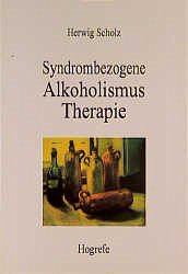 Syndrombezogene Alkoholismustherapie - Scholz, Herwig