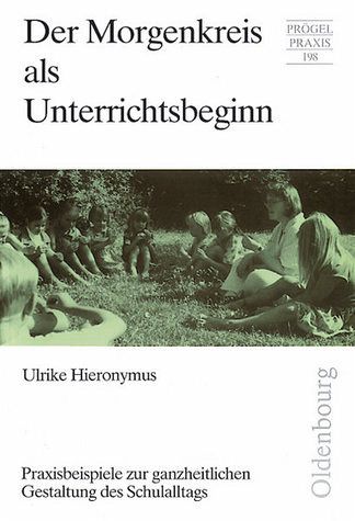 Der Morgenkreis als Unterrichtsbeginn: Praxisbeispiele zur ganzheitlichen Gestaltung des Schulalltags Der Morgenkreis als Unterrichtsbeginn: Praxisbeispiele zur ganzheitlichen Gestaltung des Schulalltags
