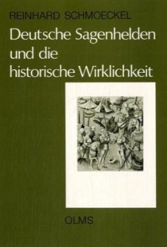 Deutsche Sagenhelden und die historische Wirklichkeit - Schmoeckel, Reinhard