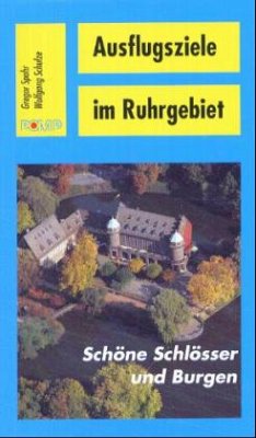 Schöne Schlösser und Burgen / Ausflugsziele im Ruhrgebiet - Spohr, Gregor; Schulze, Wolfgang