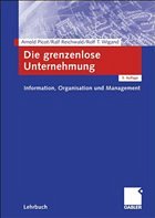 Die grenzenlose Unternehmung - Picot, Arnold / Reichwald, Ralf / Wigand, Rolf T.