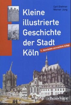 Kleine illustrierte Geschichte der Stadt Köln - Dietmar, Carl;Jung, Werner