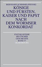 Könige und Fürsten, Kaiser und Papst nach dem Wormser Konkordat - Schimmelpfennig, Bernhard