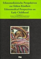 Ethnomedizinische Perspektiven zur frühen Kindheit; Ethnomedical Perspectives on Early Childhood - Gottschalk-Batschkus, Christine E / Schuler, Judith (Hgg.)