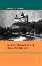 Kleine Geschichte Siebenbürgens - Roth, Harald