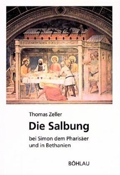 Die Salbung bei Simon dem Pharisäer und in Bethanien - Zeller, Thomas