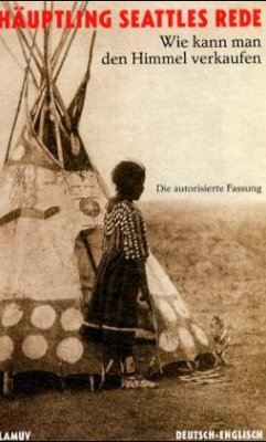 Häuptling Seattles Rede, Wie kann man den Himmel verkaufen?\How Can One Sell the Air, Chief Seattle's Vision - Häuptling Seattles Rede: Wie kann man den Himmel verkaufen?. How Can One Sell the Air, Chief Seattle's Vision