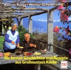 Die besten Geschichten und Rezepte aus Großmutters Küche - Rüegg, Kathrin; Feißt, Werner O.