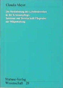 Die Veränderung der Arbeitssituation in der Krankenpflege - Meyer, Claudia Die Veränderung der Arbeitssituation in der Krankenpflege - Meyer, Claudia
