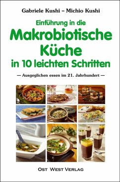 Einführung in die makrobiotische Küche in 10 leichten Schritten - Kushi, Gabriele;Kushi, Michio