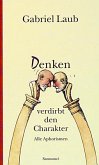 Denken verdirbt den Charakter Denken verdirbt den Charakter