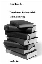 Theorien der Sozialen Arbeit - Engelke, Ernst