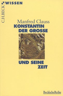 Konstantin der Grosse und seine Zeit - Clauss, Manfred