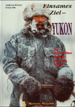 Einsames Ziel, Yukon - Hutter, Andreas; Six, Franz