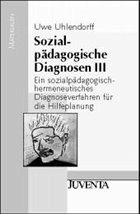 Ein sozialpädagogisch-hermeneutisches Diagnoseverfahren für die Hilfeplanung / Sozialpädagogische Diagnosen 3 - Uhlendorff, Uwe