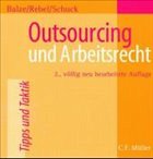 Outsourcing und Arbeitsrecht - Balze, Wolfgang / Rebel, Wolfgang / Schuck, Peter