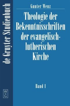 Gunther Wenz: Theologie der Bekenntnisschriften der evangelisch-lutherischen Kirche. Band 1 - Wenz, Gunther