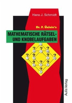 Dr. F. Üxlein's Mathematische Rätsel- und Knobelaufgaben - Schmidt, Hans J.