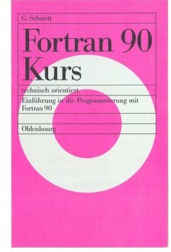 Fortran 90 Kurs - technisch orientiert - Schmitt, Günter