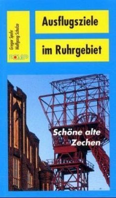 Ausflugsziele im Ruhrgebiet. Schöne alte Zechen / Ausflugsziele im Ruhrgebiet - Spohr, Gregor;Schulze, Wolfgang