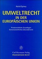 Umweltrecht in der Europäischen Union - Epiney, Astrid