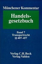 Münchener Kommentar zum Handelsgesetzbuch Bd. 7: Viertes Buch. Handelsgeschäfte. §§ 407-475h. Transportrecht