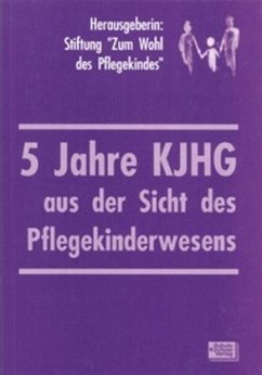 5 Jahre KJHG aus der Sicht des Pflegekinderwesens - Stiftung z. Wohl d. Pflegekindes (Hrsg.)