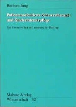 Patientenorientierte Schmerztherapie und Kinderintensivpflege - Jung, Barbara